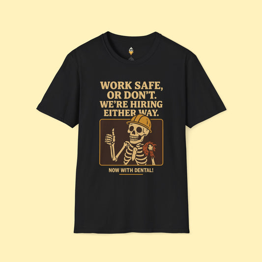 Work Safe, or Don't. We're Hiring T-Shirt