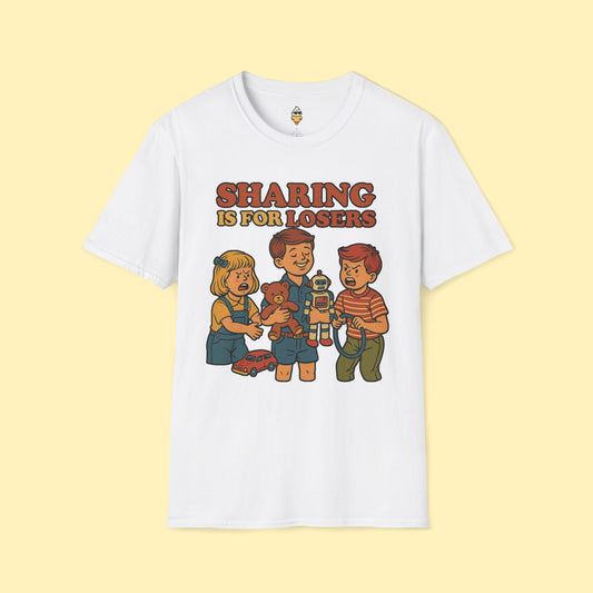 Sharing is for Losers T-Shirt