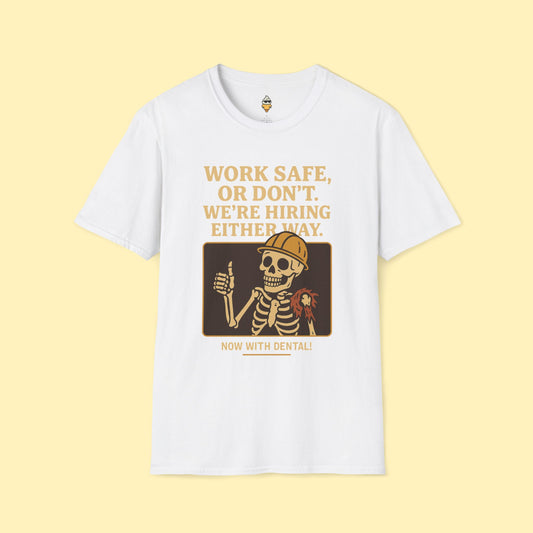 Work Safe, or Don't. We're Hiring T-Shirt